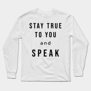 Stay True To You And Speak Long Sleeve T-Shirt